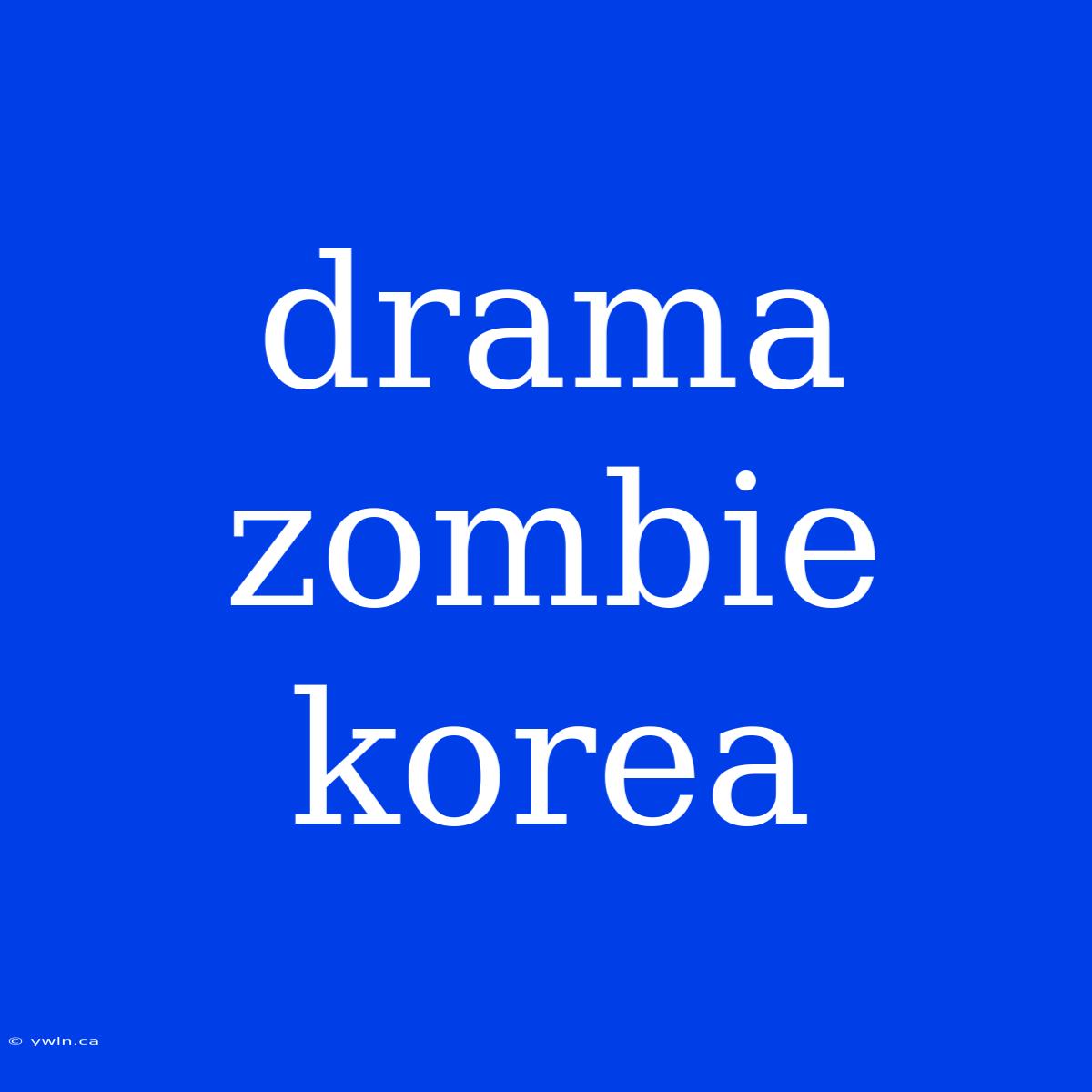 Drama Zombie Korea