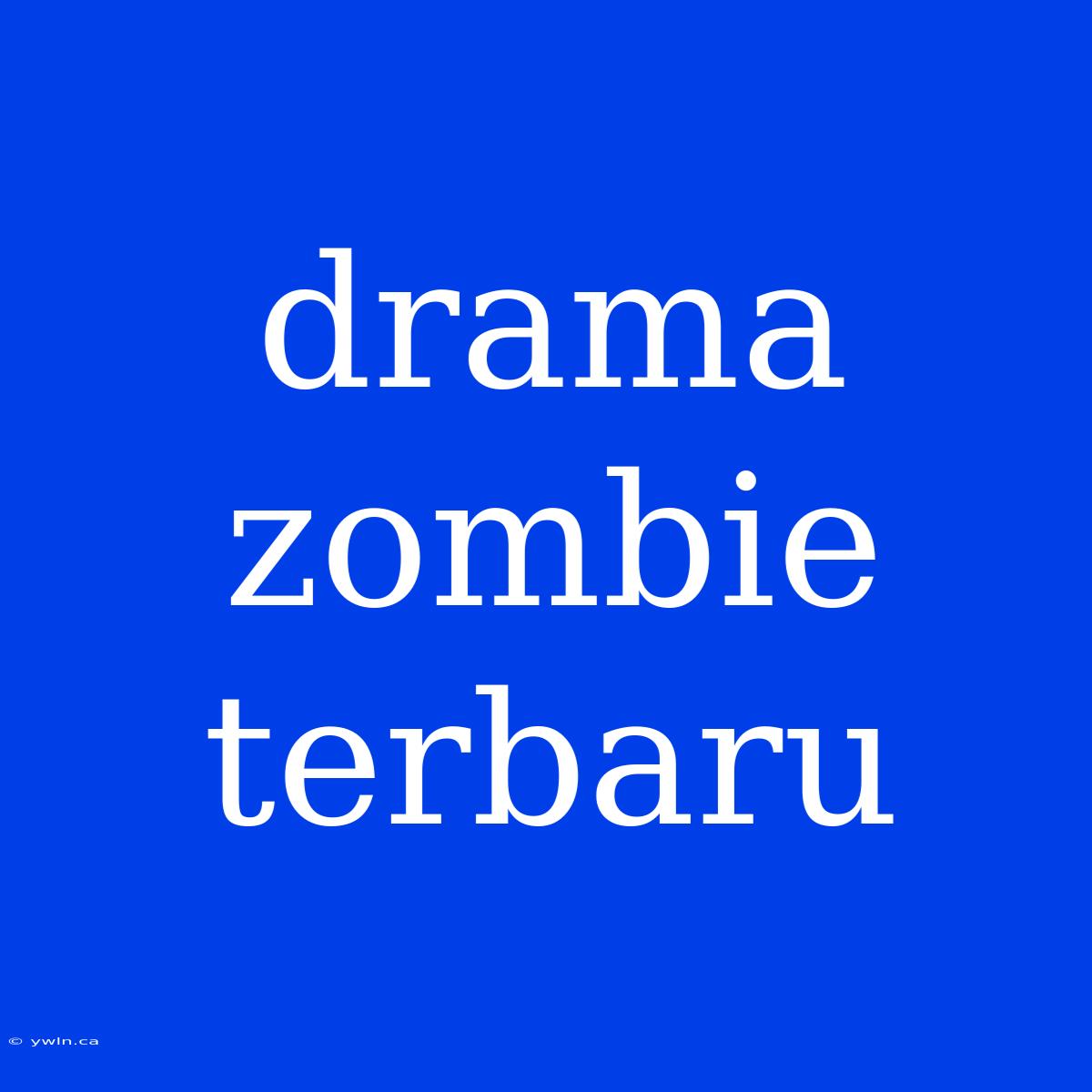 Drama Zombie Terbaru