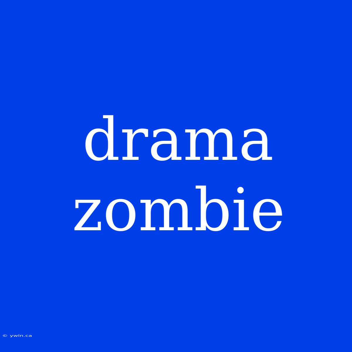 Drama Zombie