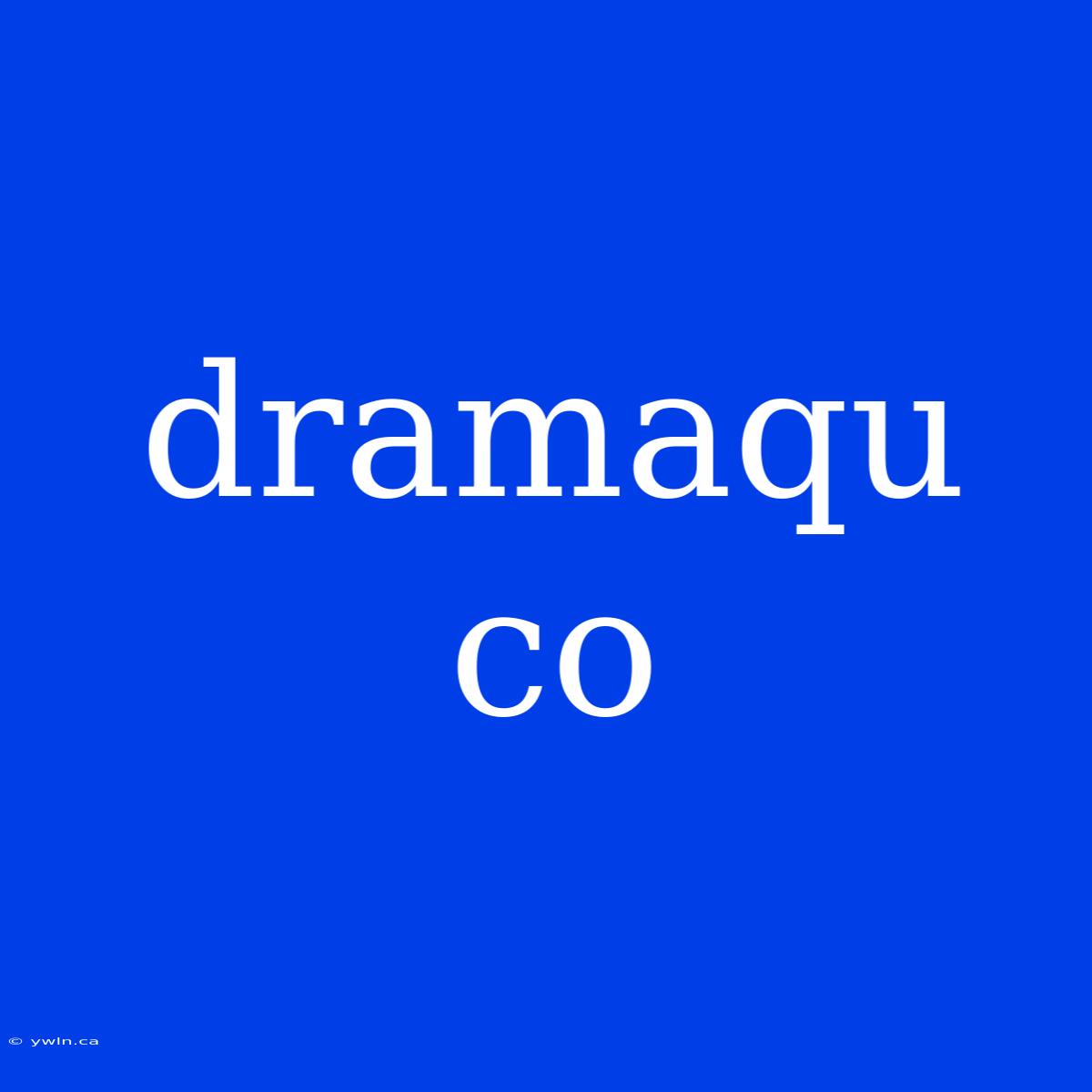 Dramaqu Co