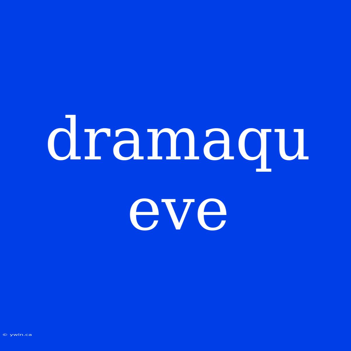 Dramaqu Eve