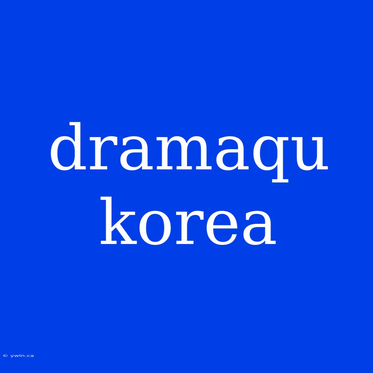 Dramaqu Korea