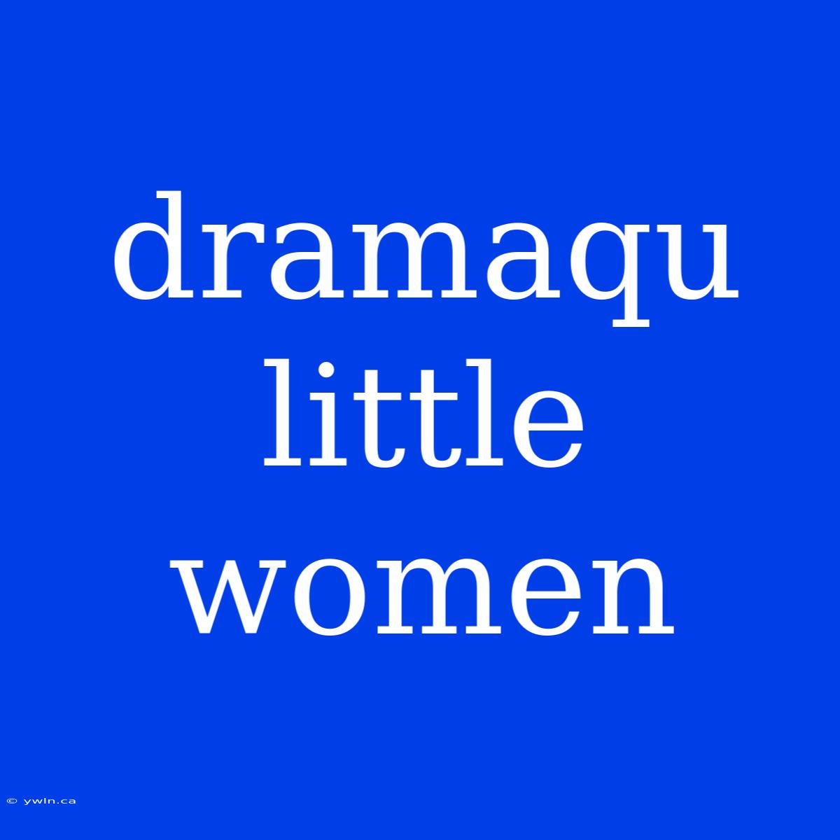 Dramaqu Little Women