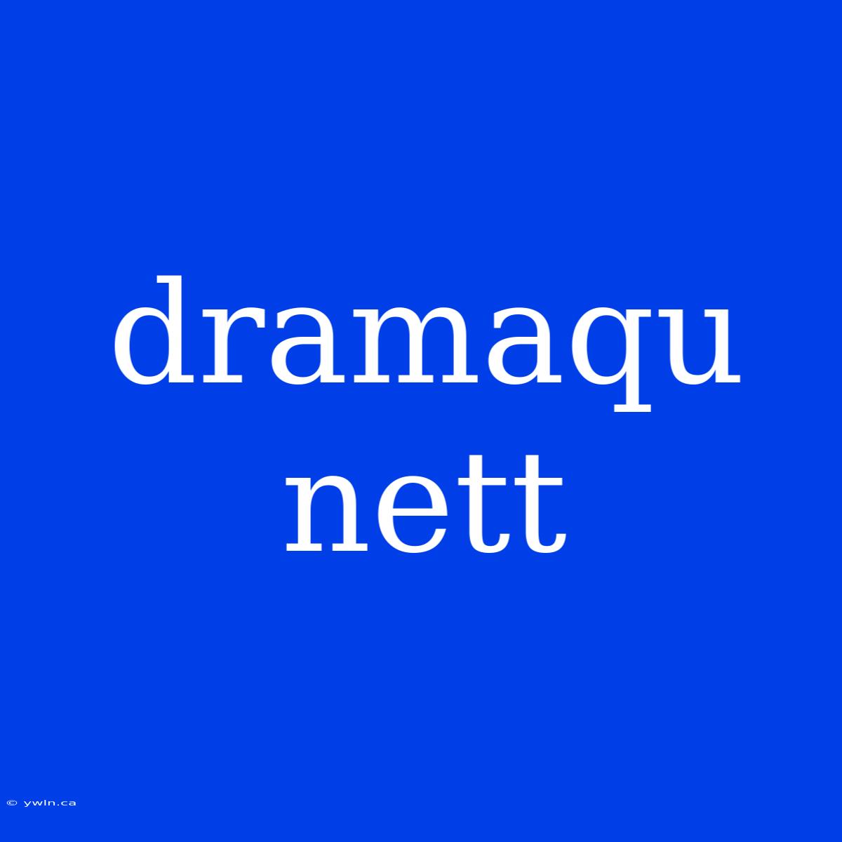 Dramaqu Nett