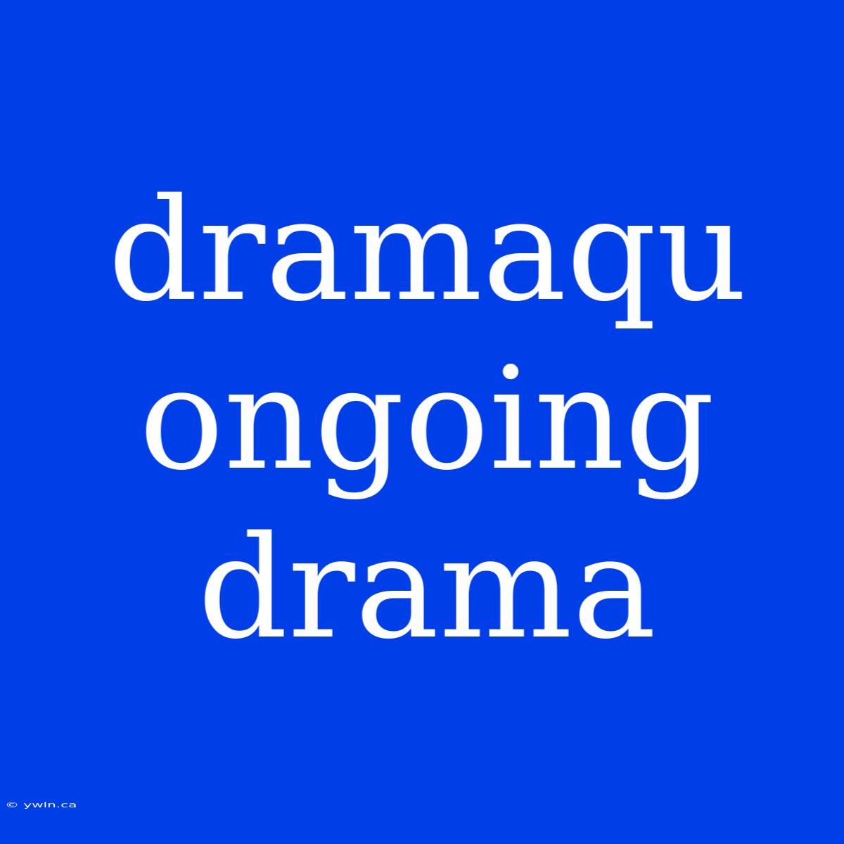 Dramaqu Ongoing Drama