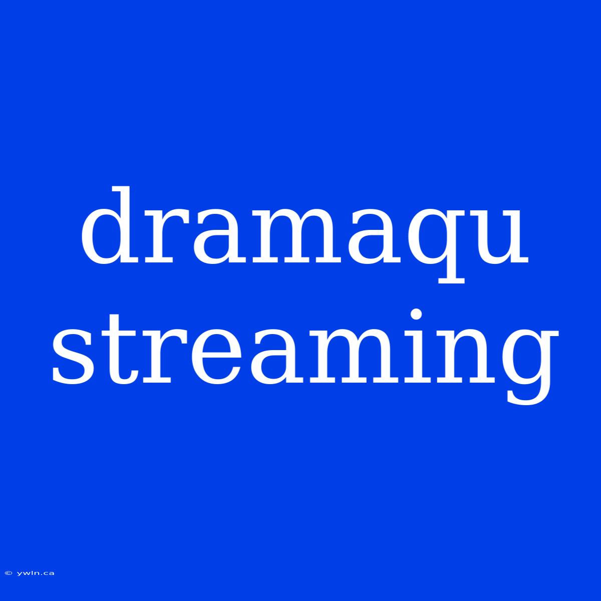 Dramaqu Streaming