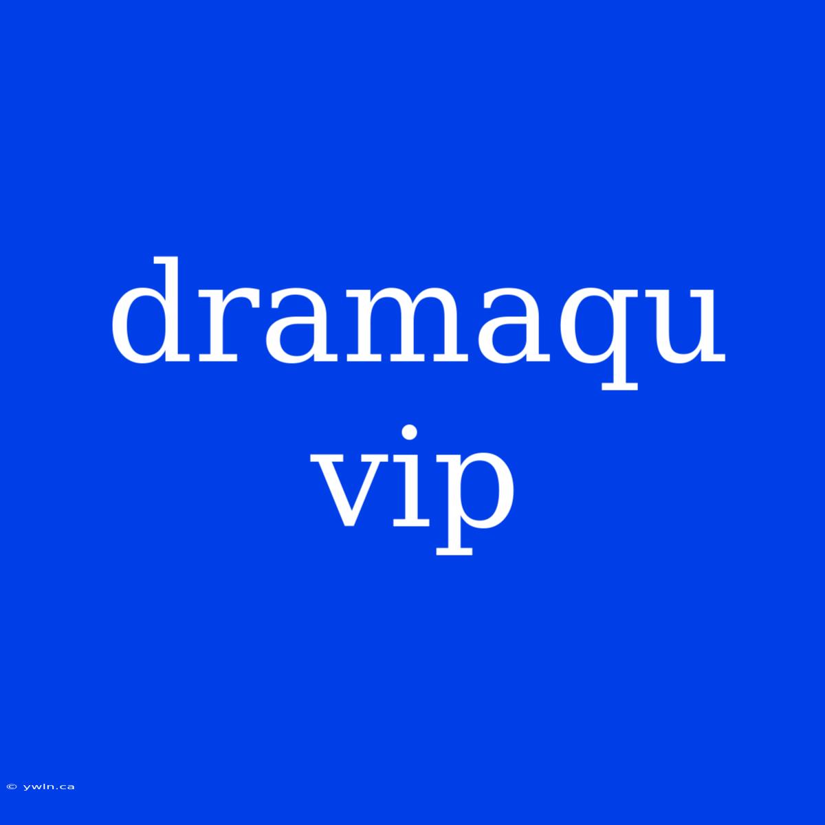 Dramaqu Vip