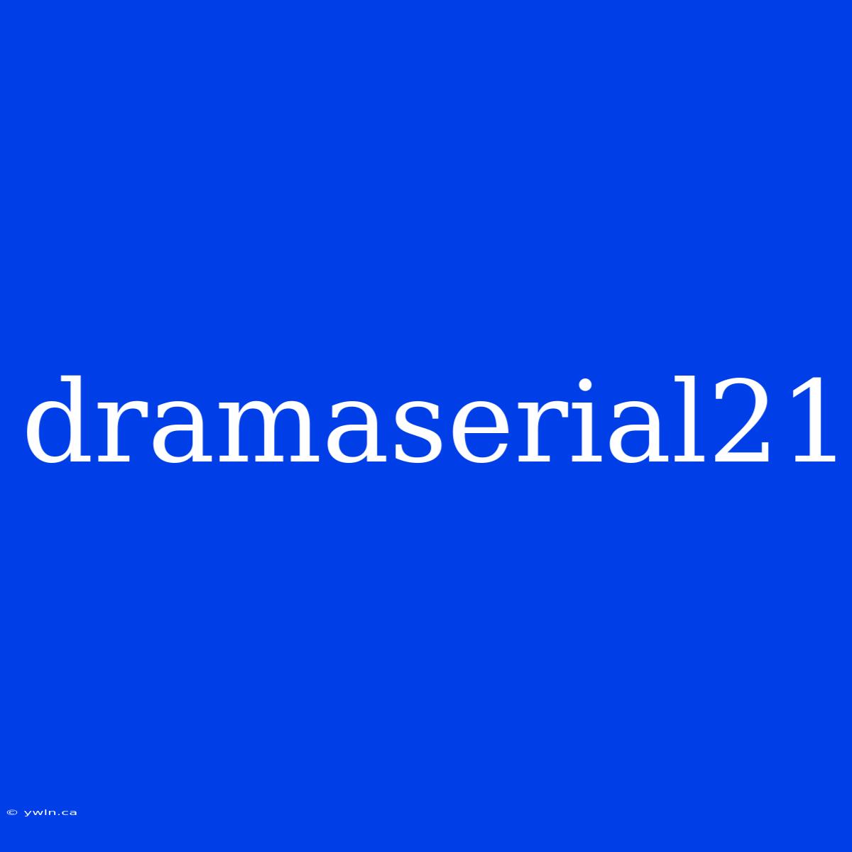 Dramaserial21