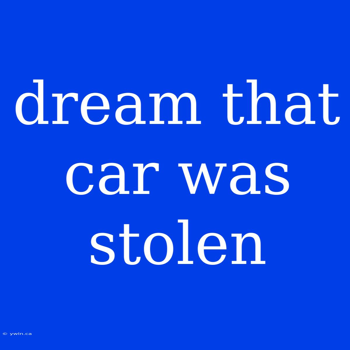 Dream That Car Was Stolen