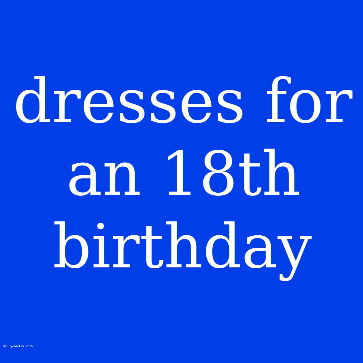 Dresses For An 18th Birthday