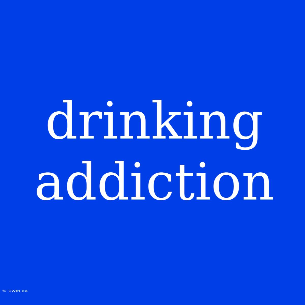 Drinking Addiction