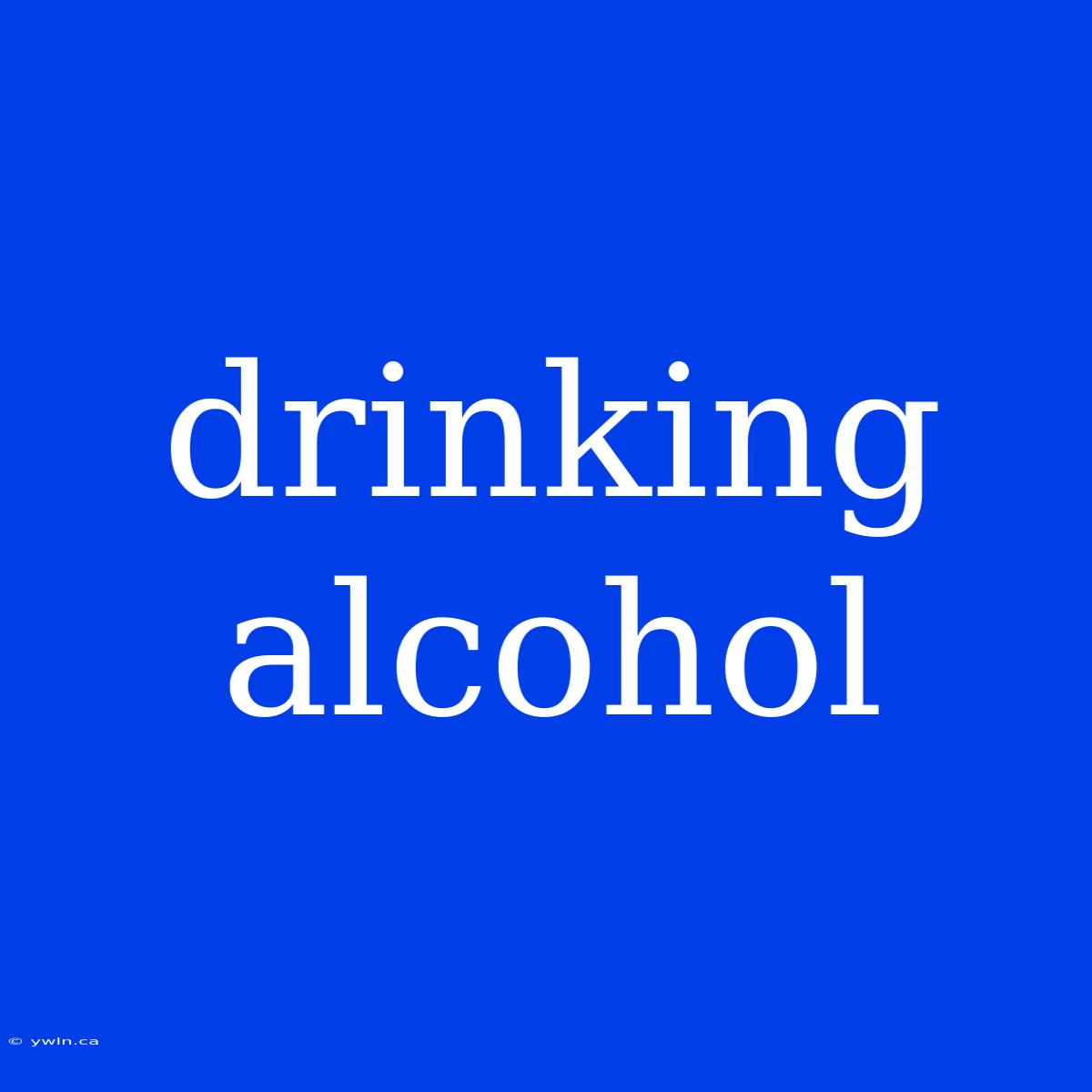 Drinking Alcohol