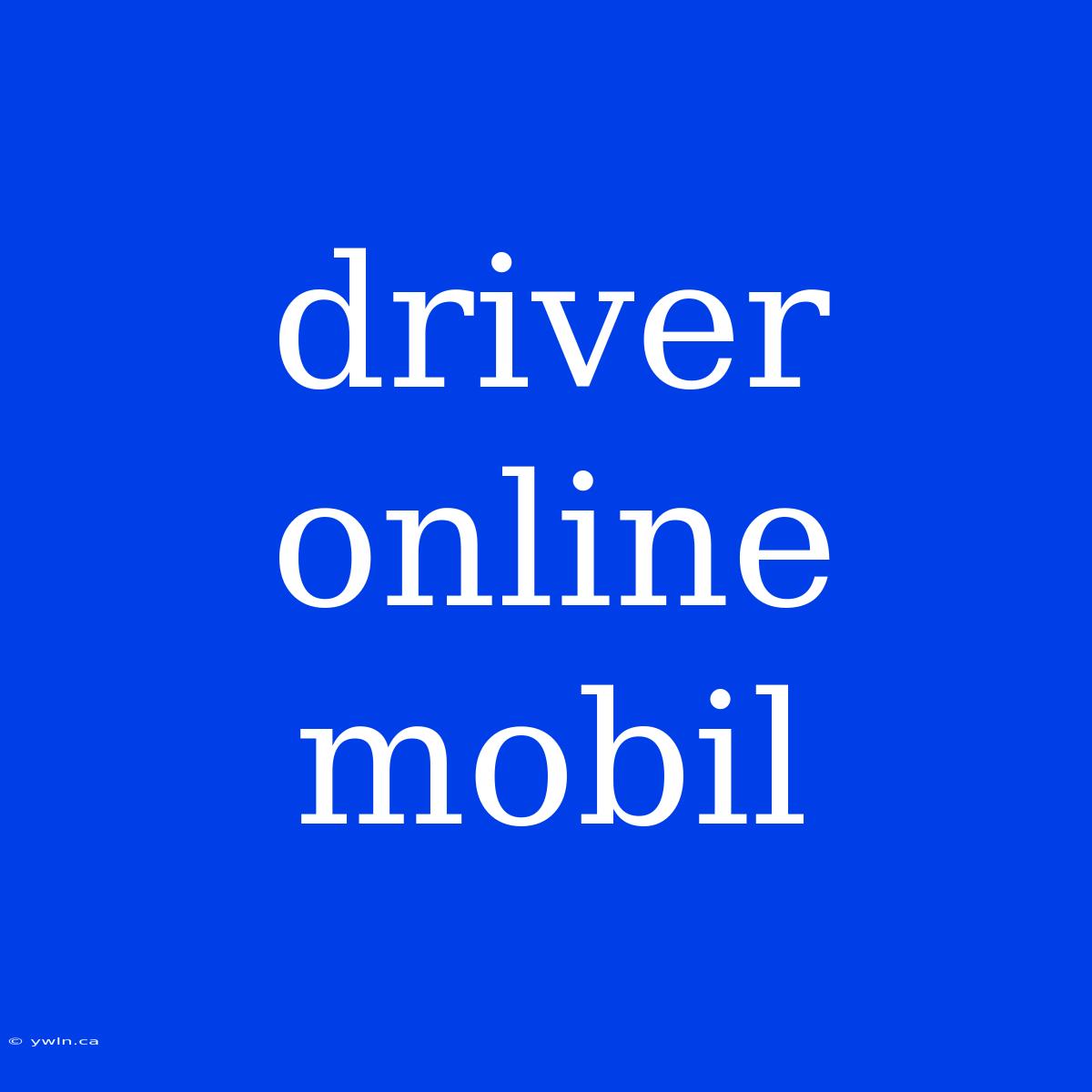 Driver Online Mobil