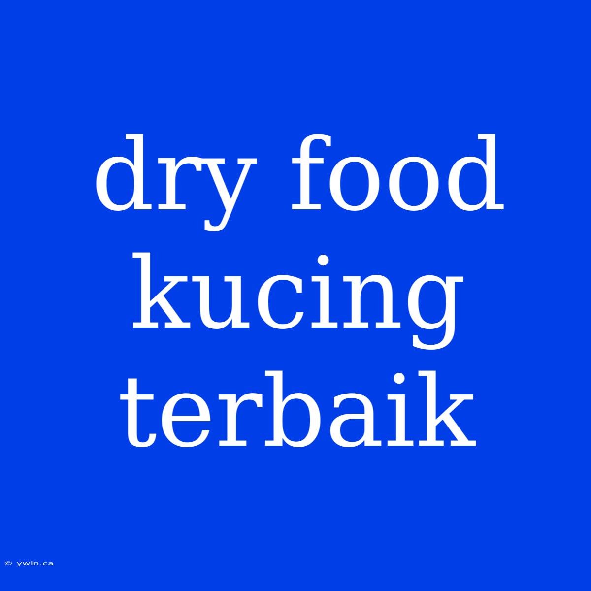 Dry Food Kucing Terbaik