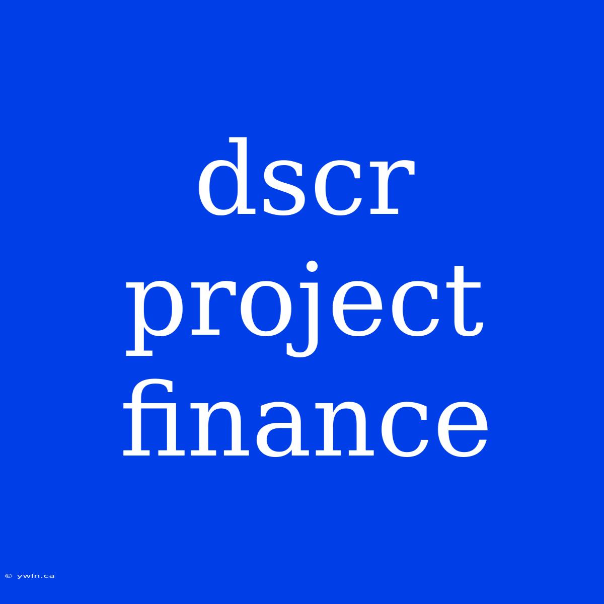 Dscr Project Finance