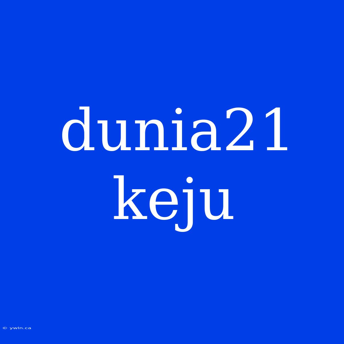 Dunia21 Keju