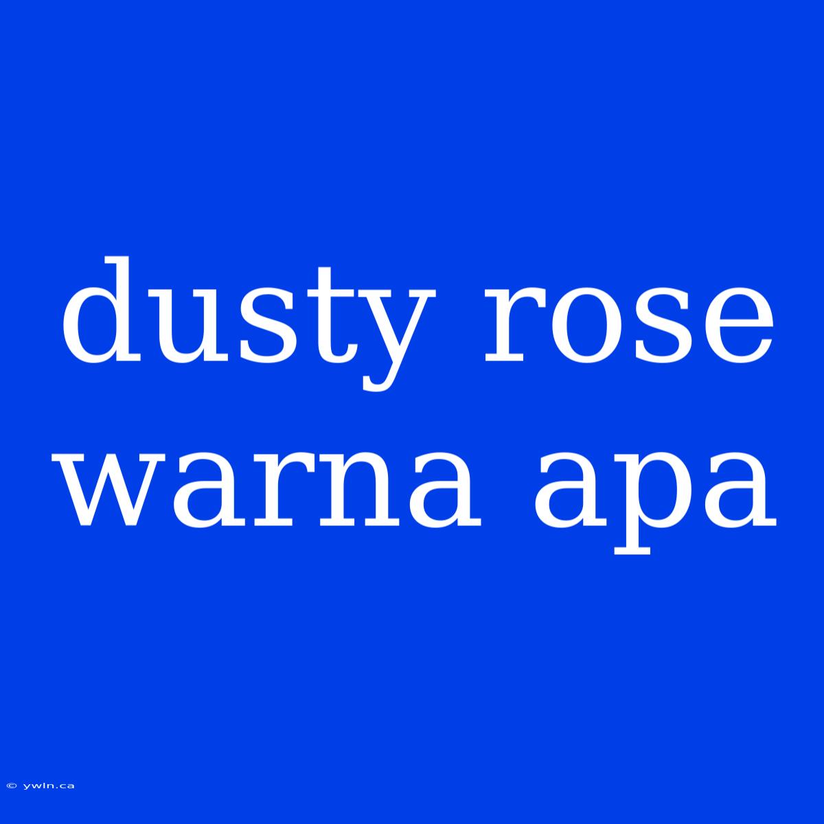 Dusty Rose Warna Apa