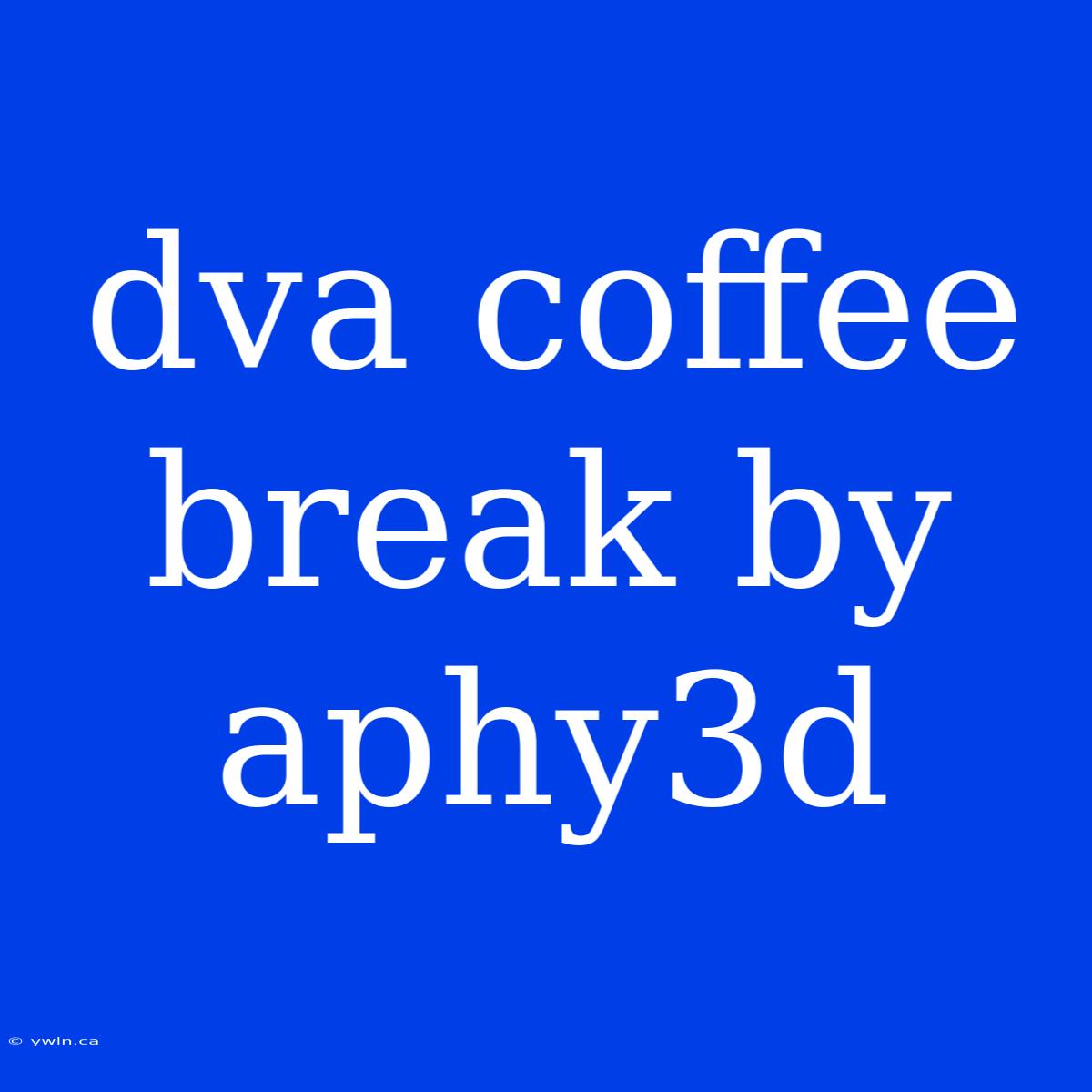 Dva Coffee Break By Aphy3d