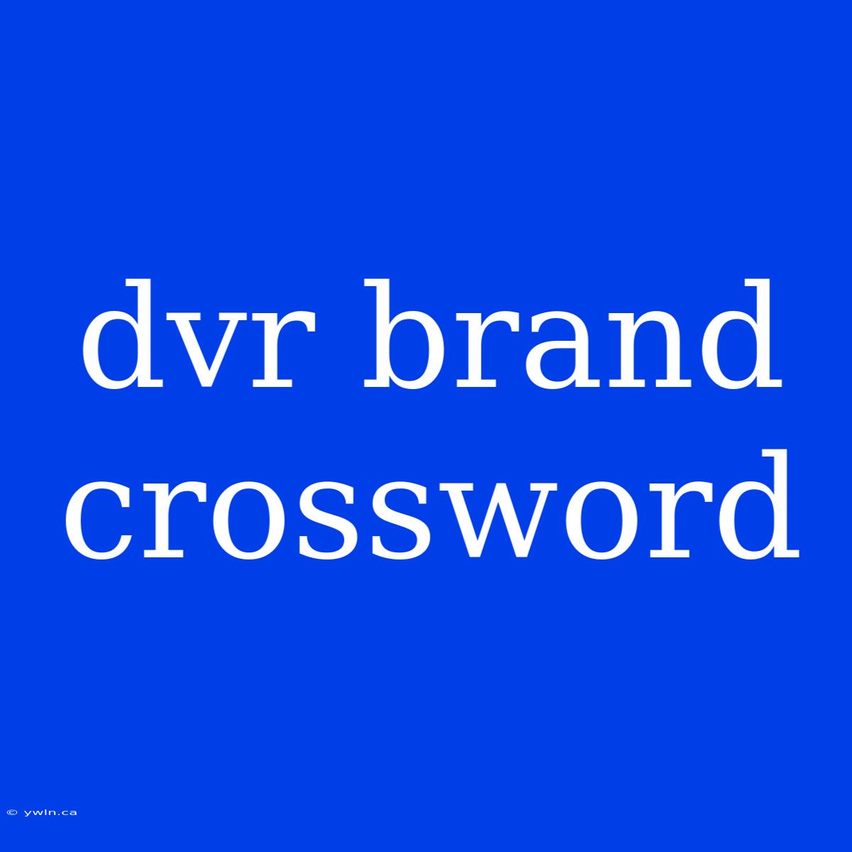 Dvr Brand Crossword