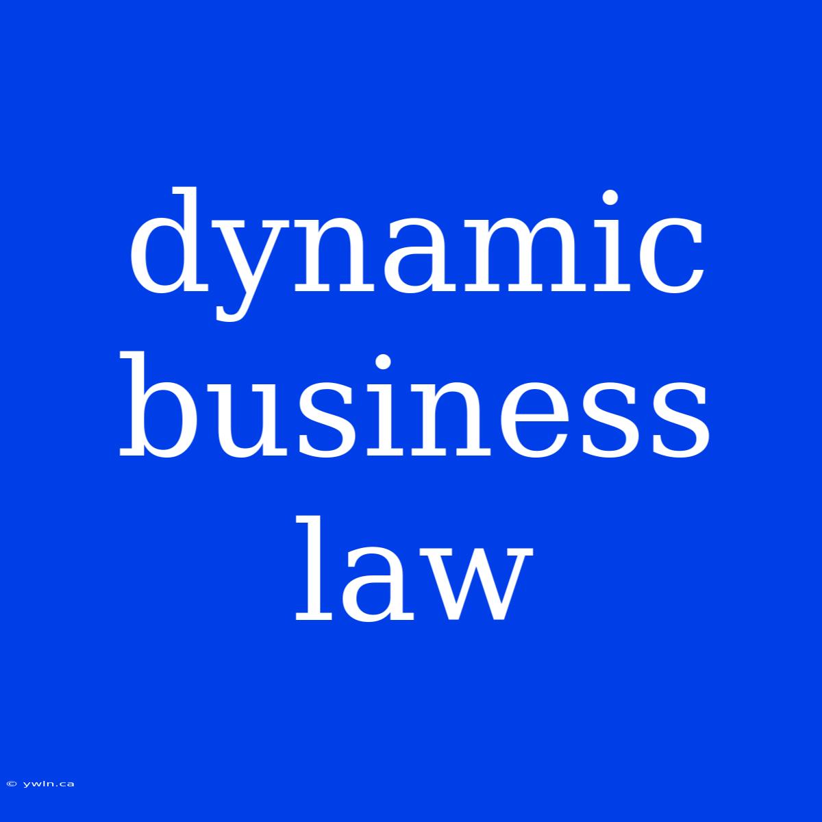 Dynamic Business Law