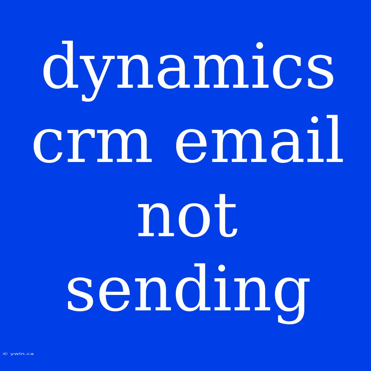 Dynamics Crm Email Not Sending