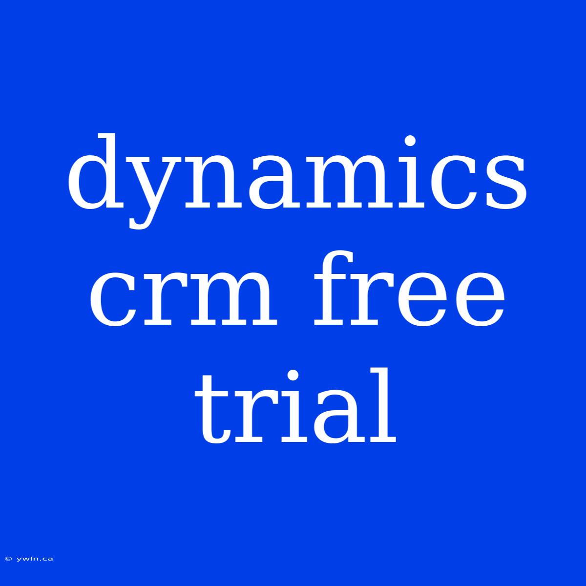 Dynamics Crm Free Trial