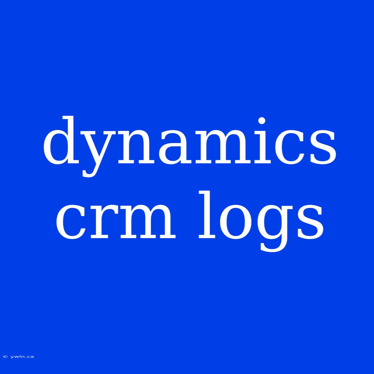 Dynamics Crm Logs