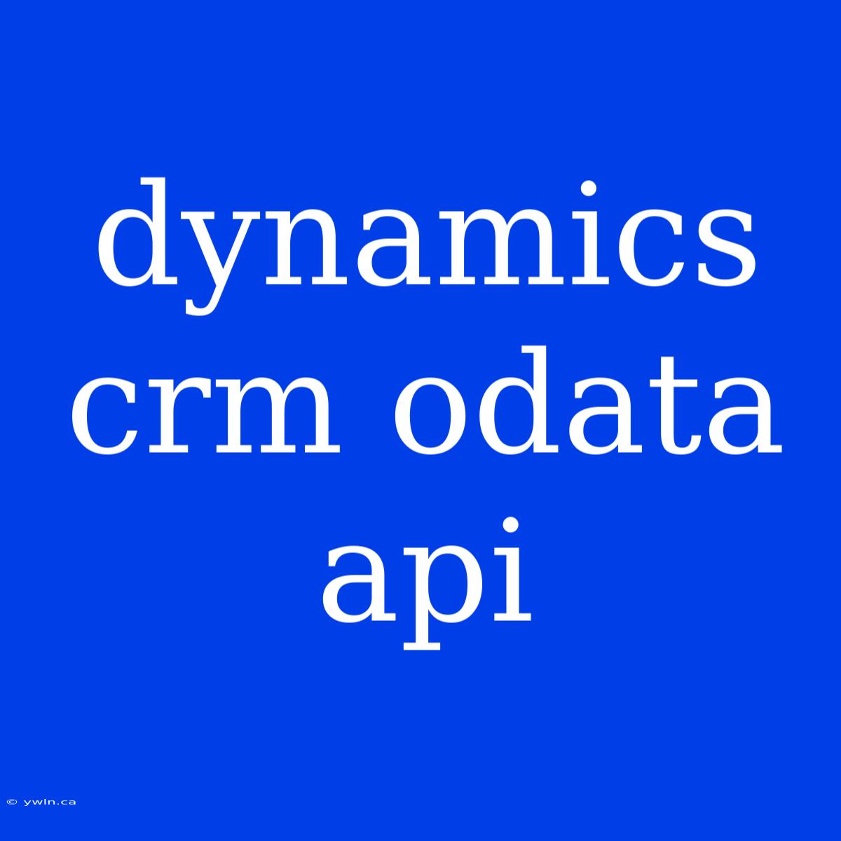 Dynamics Crm Odata Api