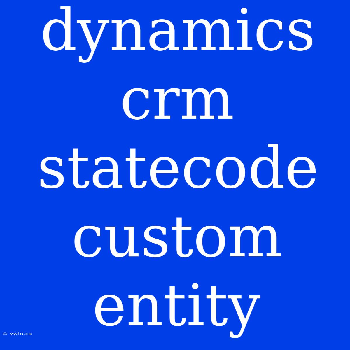 Dynamics Crm Statecode Custom Entity