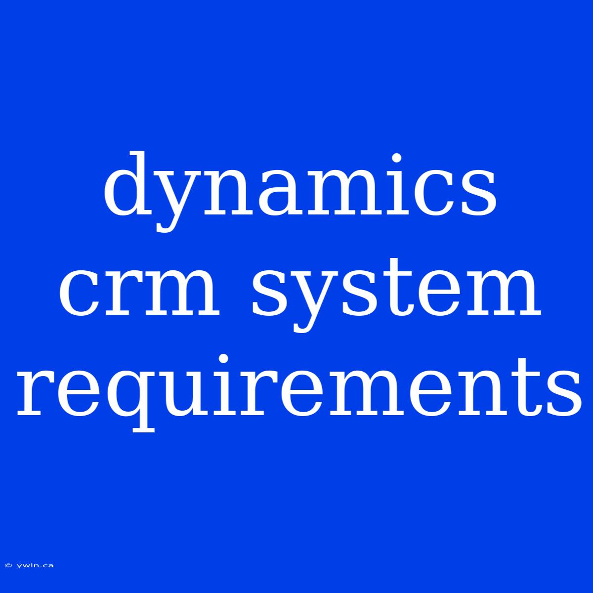 Dynamics Crm System Requirements