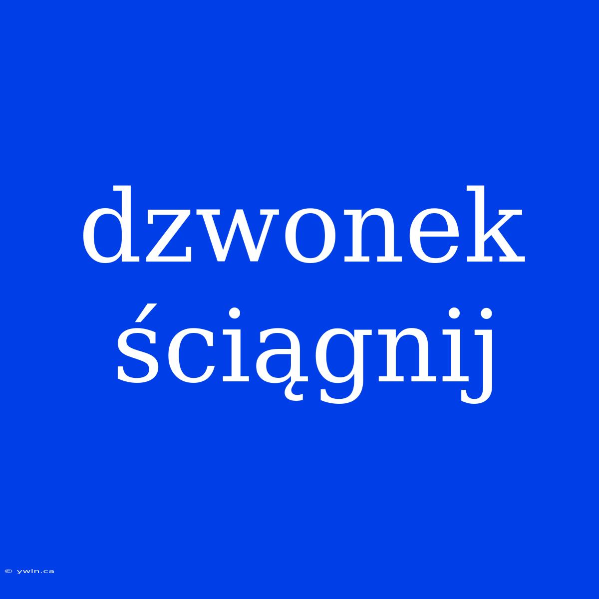 Dzwonek Ściągnij