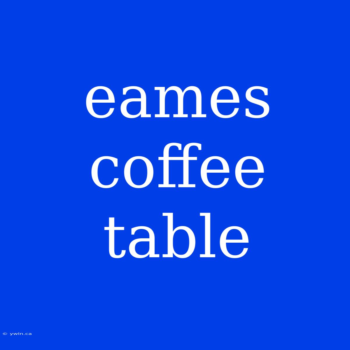 Eames Coffee Table