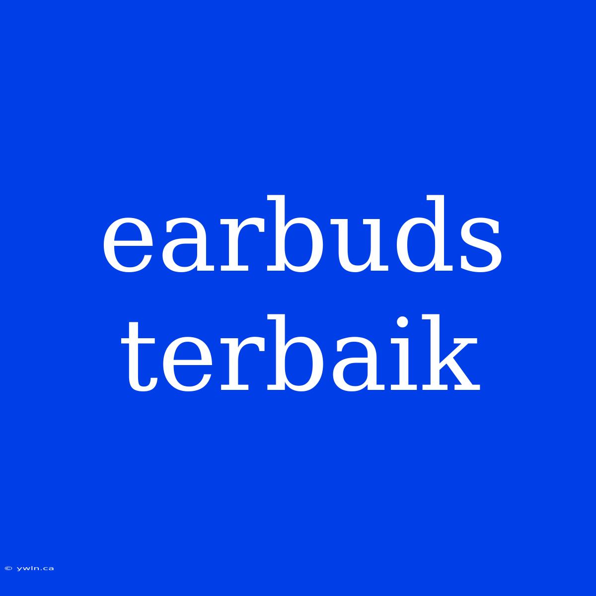 Earbuds Terbaik