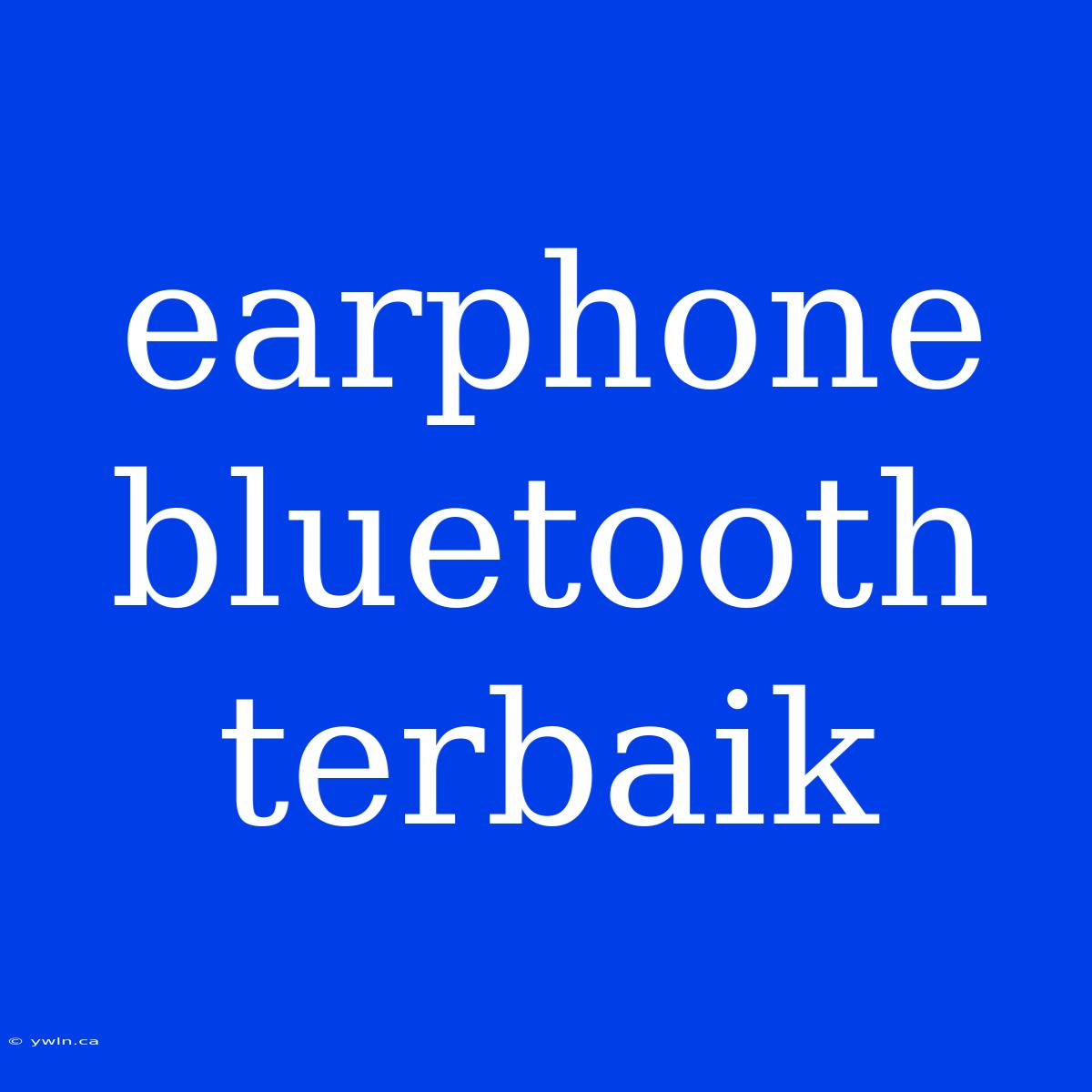 Earphone Bluetooth Terbaik