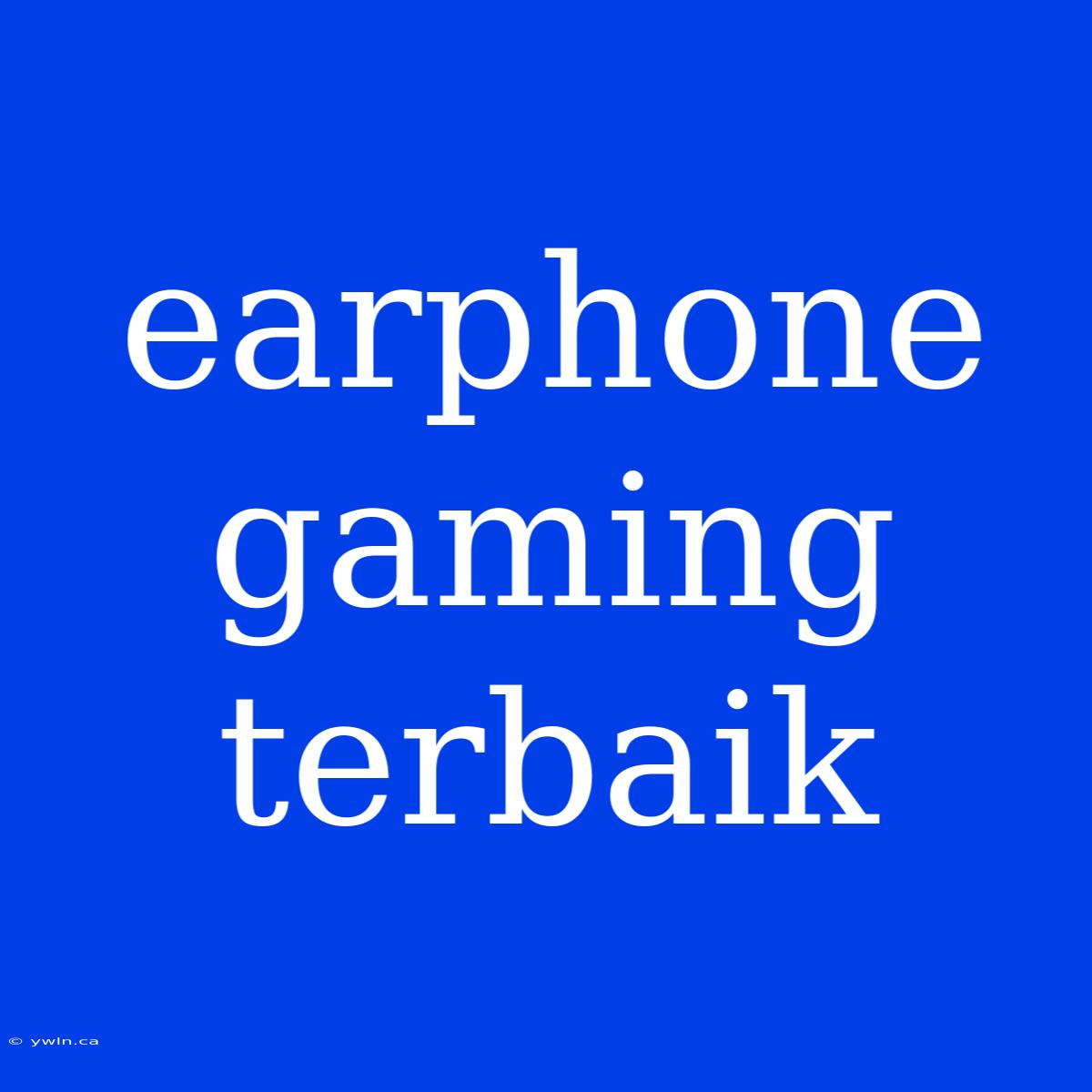 Earphone Gaming Terbaik