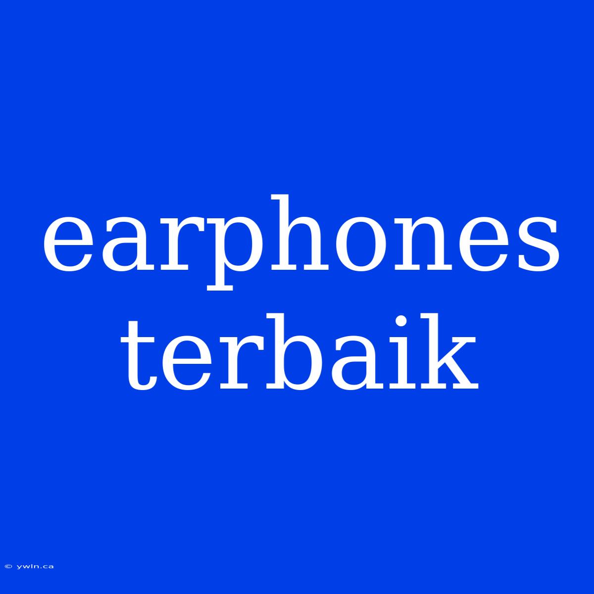 Earphones Terbaik