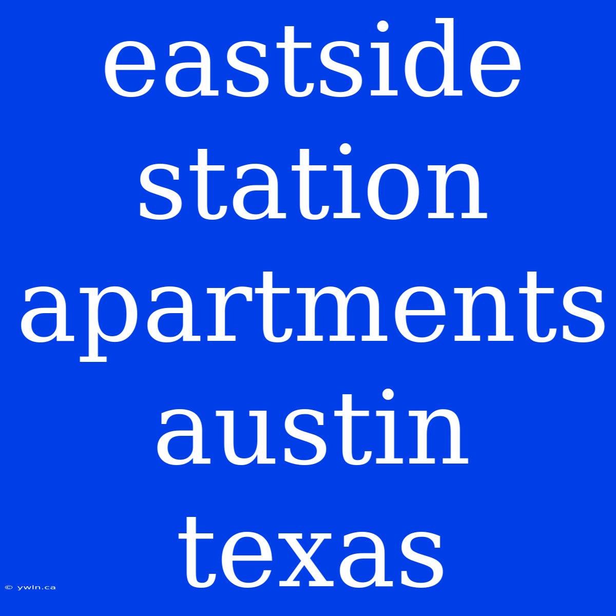 Eastside Station Apartments Austin Texas