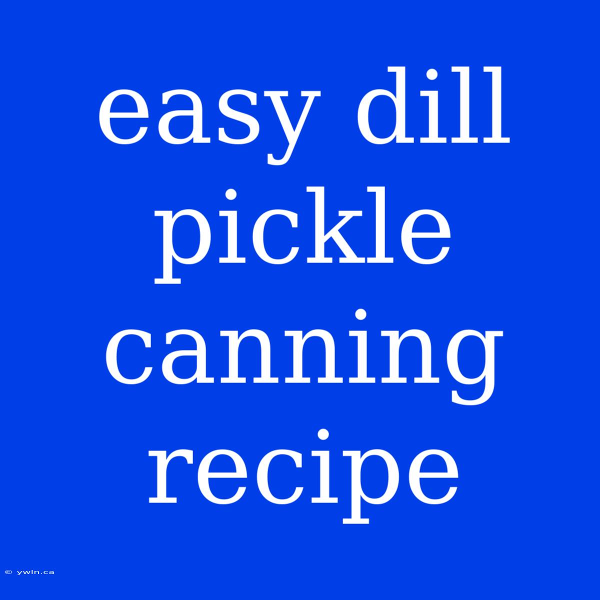 Easy Dill Pickle Canning Recipe