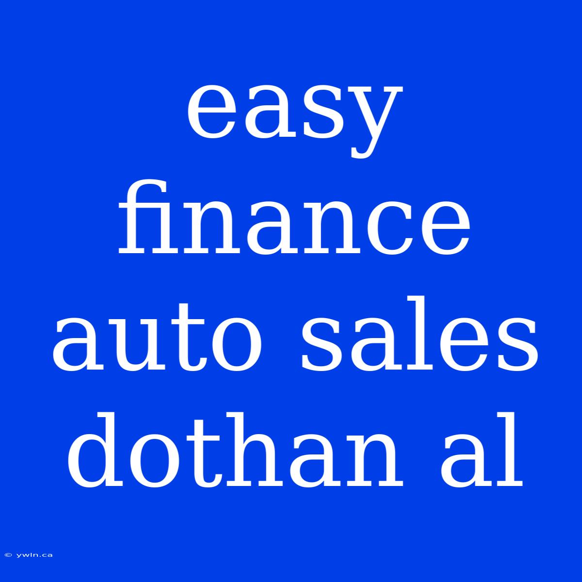 Easy Finance Auto Sales Dothan Al