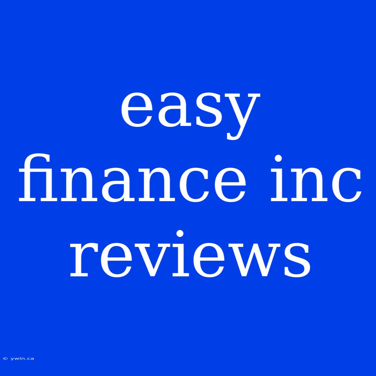 Easy Finance Inc Reviews