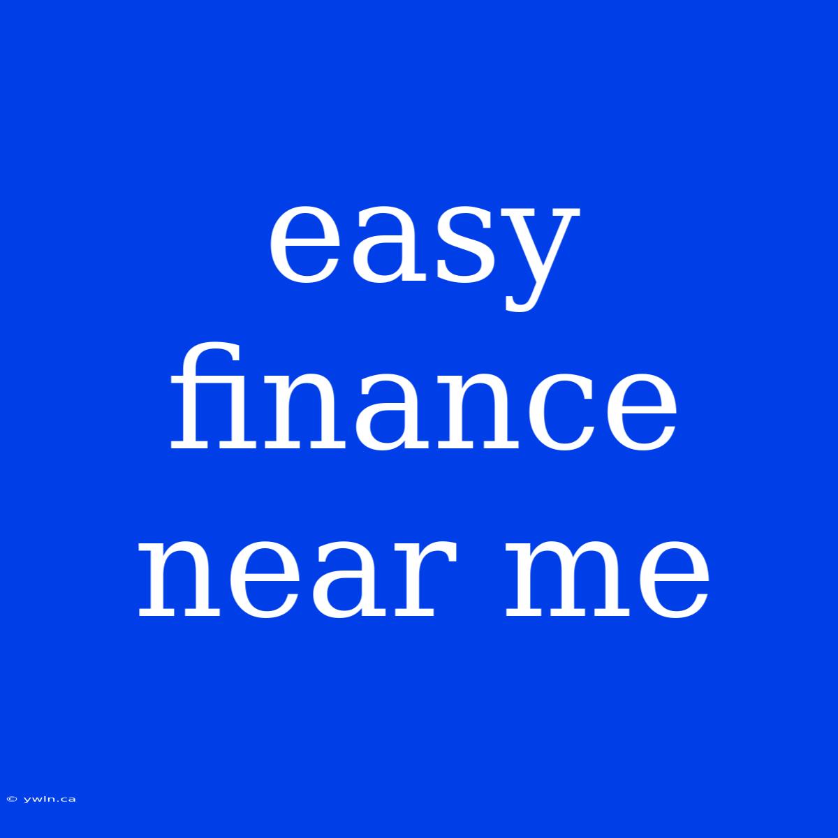 Easy Finance Near Me