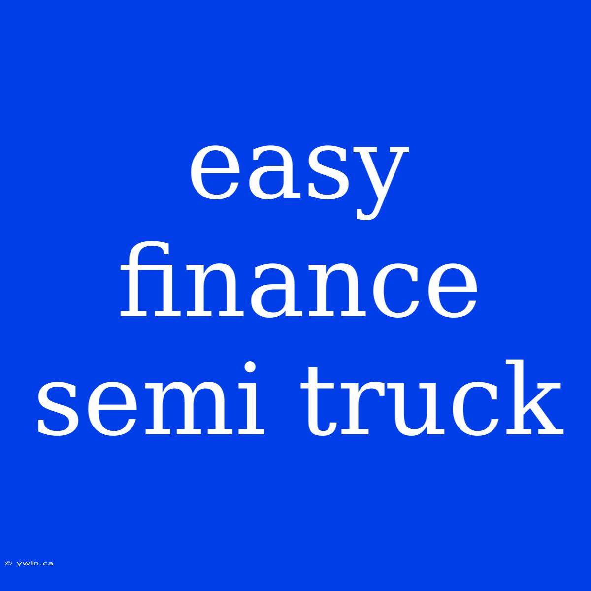 Easy Finance Semi Truck