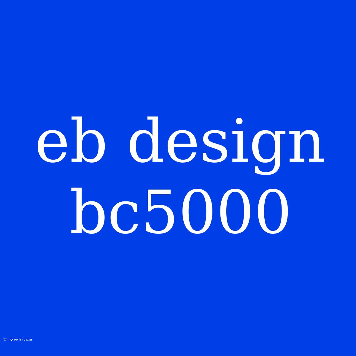 Eb Design Bc5000