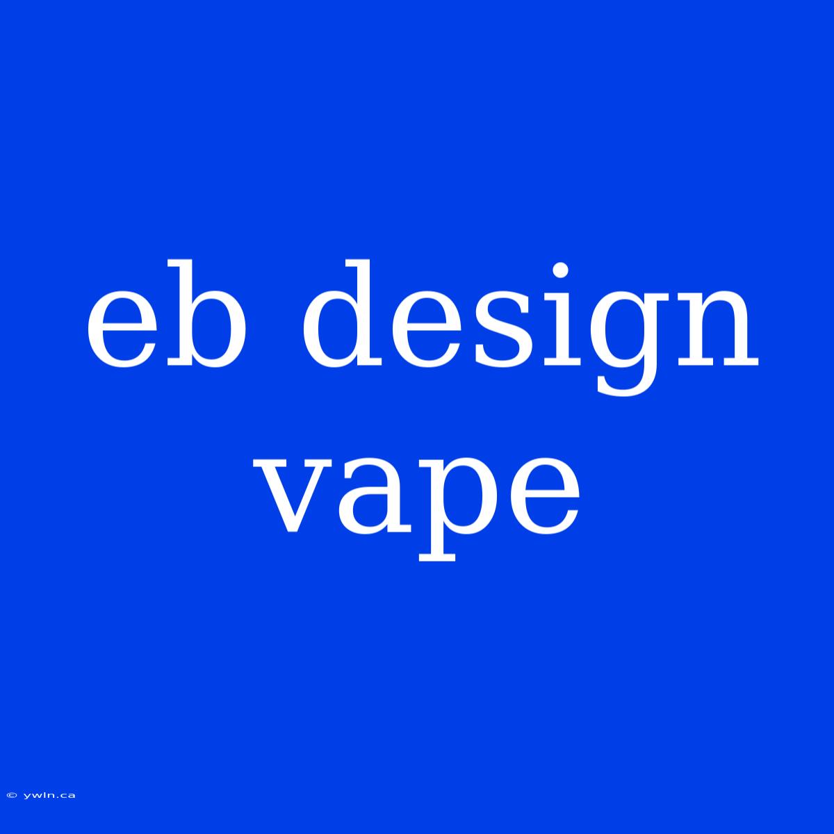 Eb Design Vape