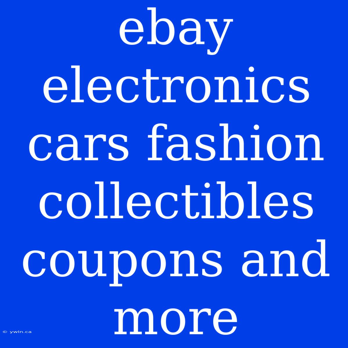 Ebay Electronics Cars Fashion Collectibles Coupons And More