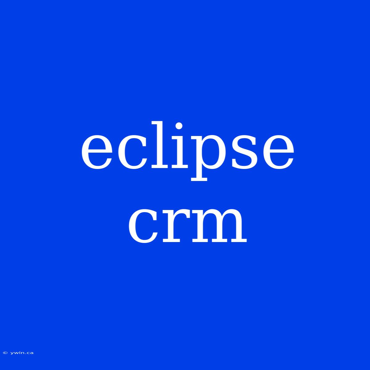 Eclipse Crm