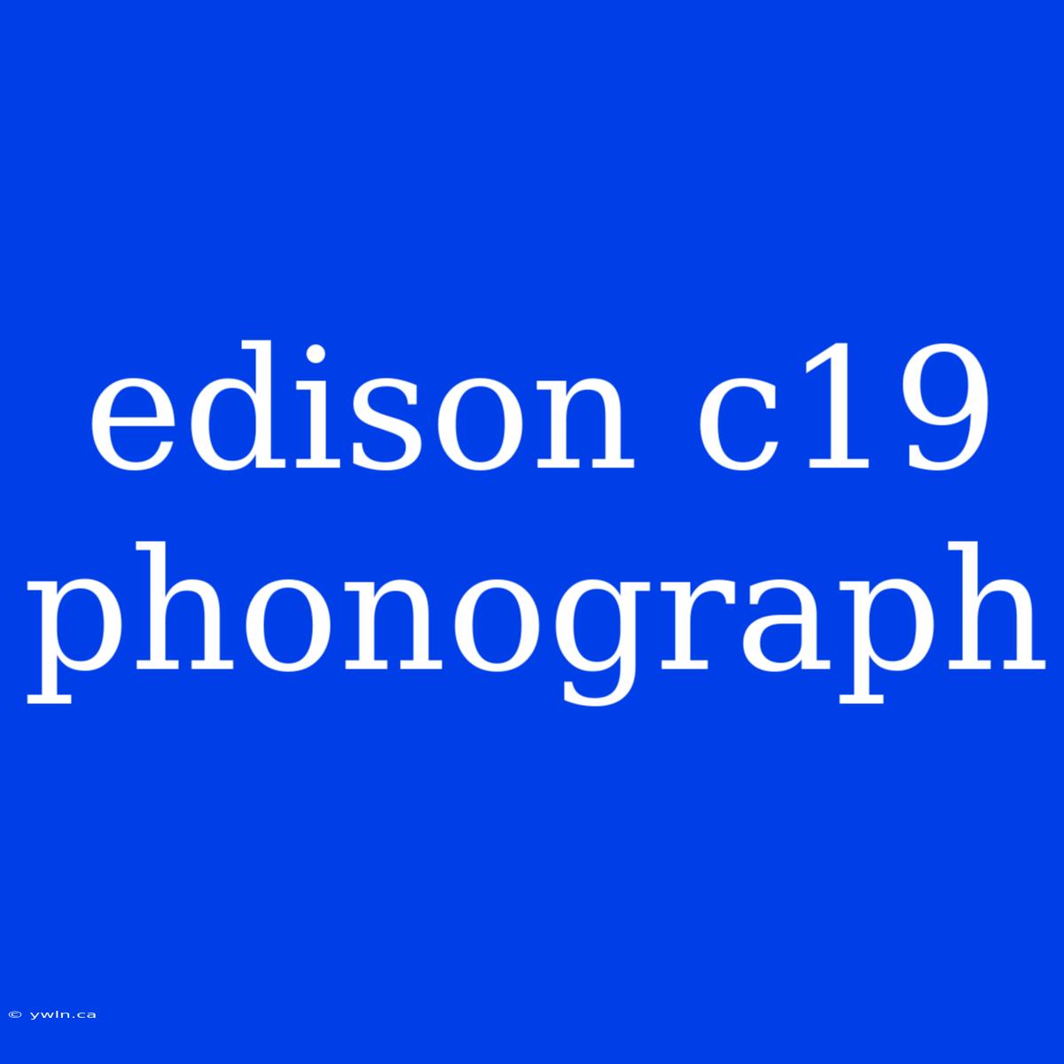 Edison C19 Phonograph