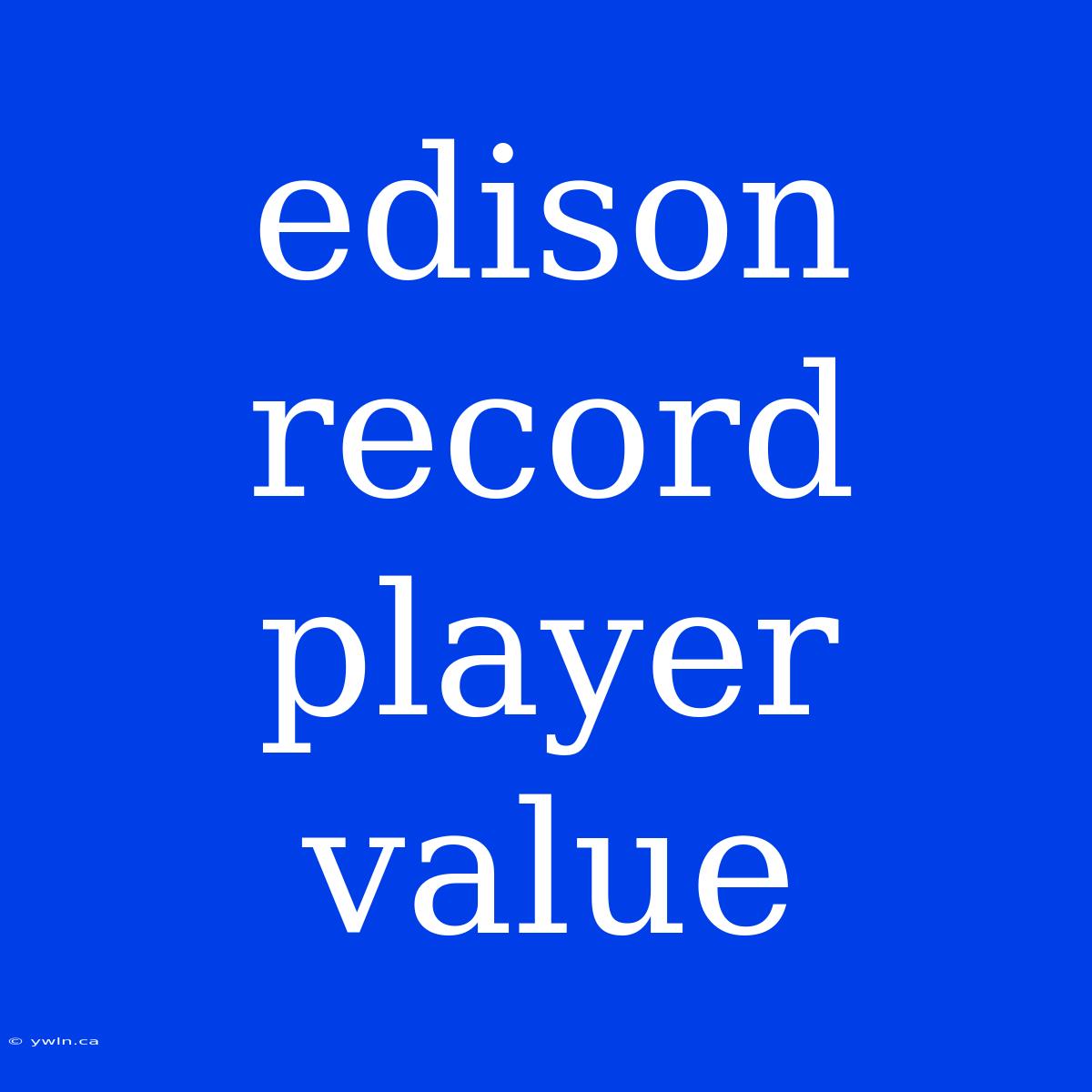 Edison Record Player Value