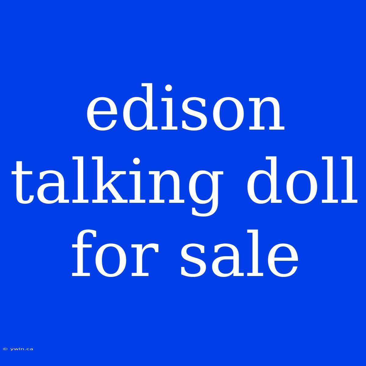 Edison Talking Doll For Sale