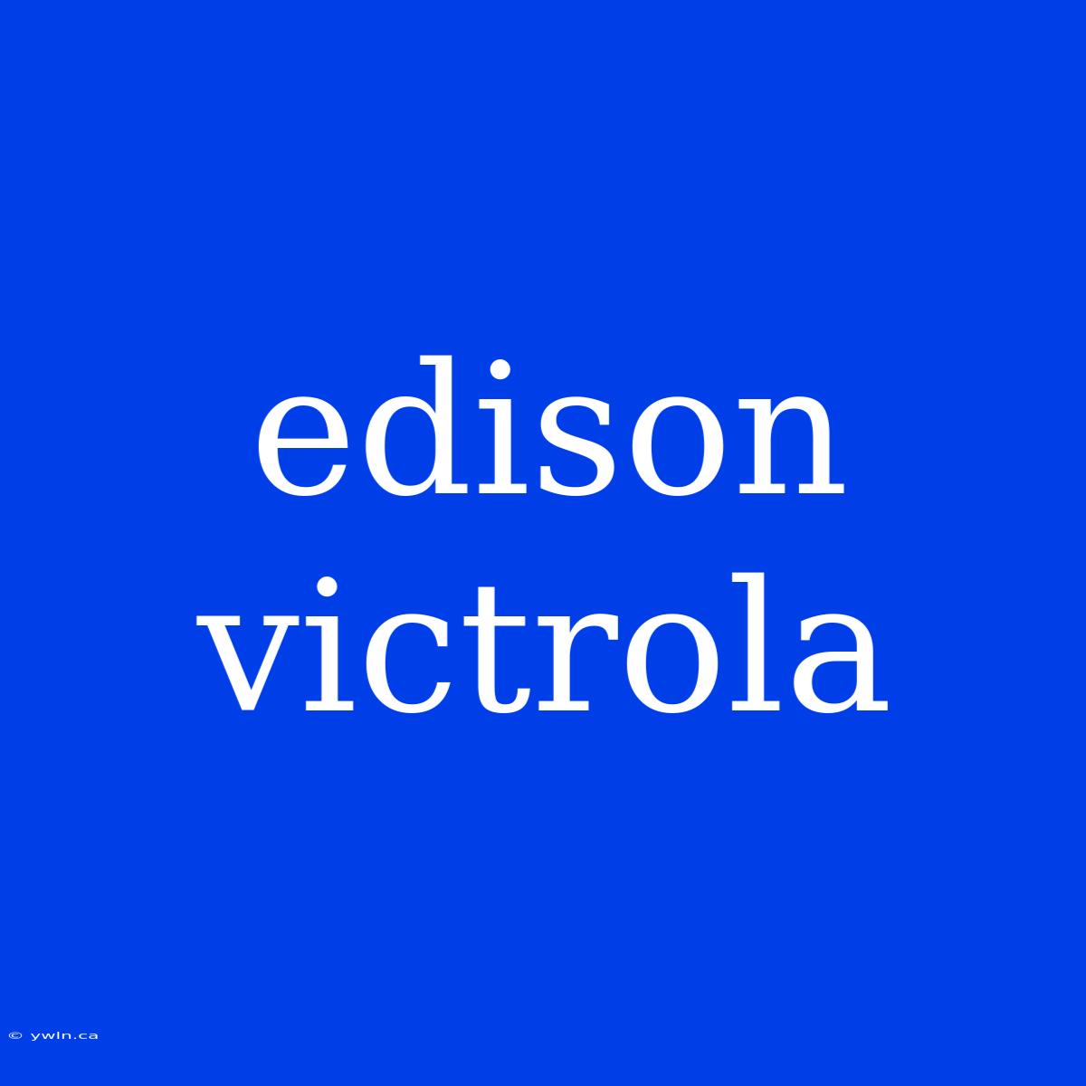 Edison Victrola